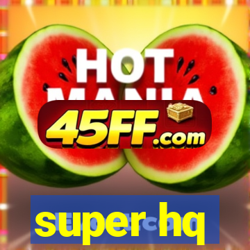 super hq